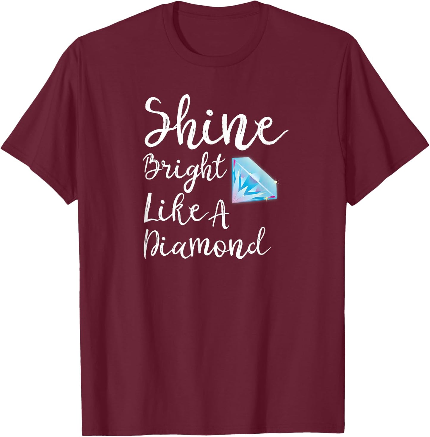 Shine Bright Like A Diamond T-Shirt - T-Shirt | Maroon