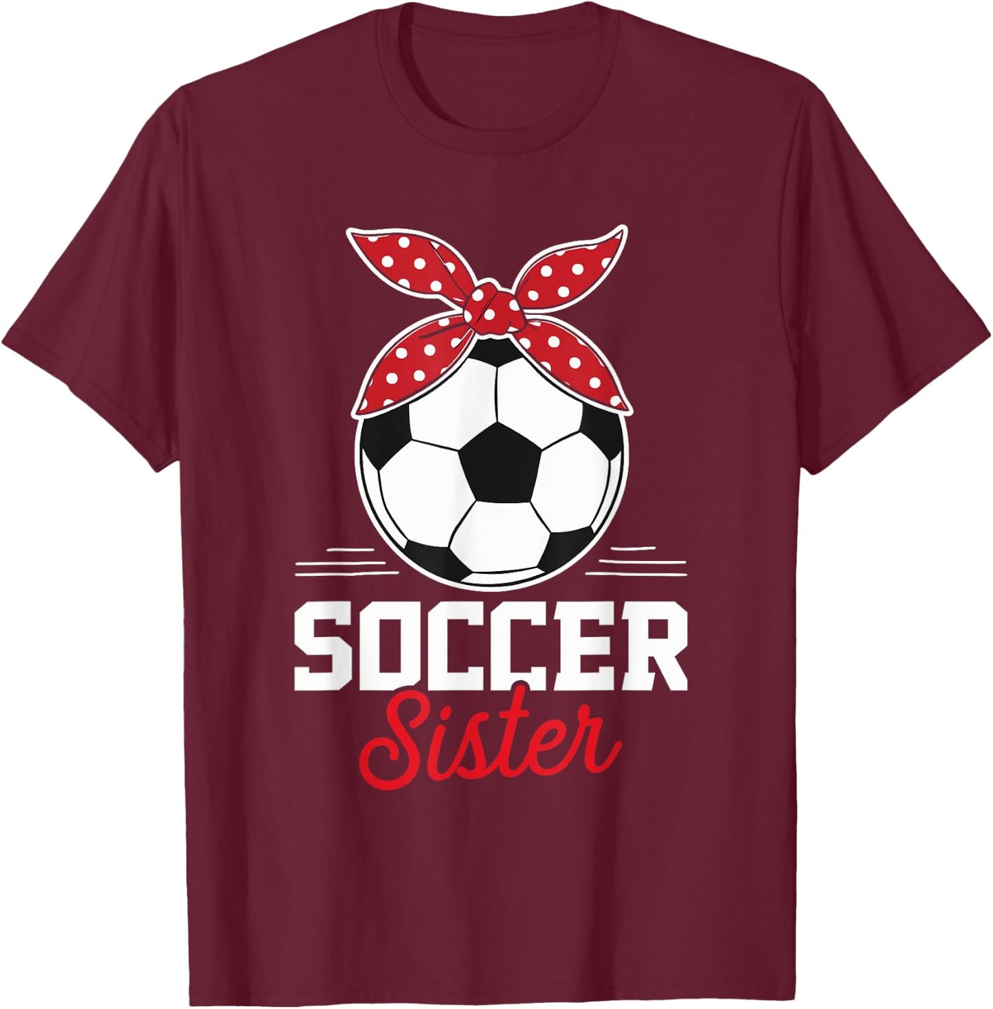 Soccer Sister Soccer Player Game Day Mother's Day T-Shirt - T-Shirt | Maroon