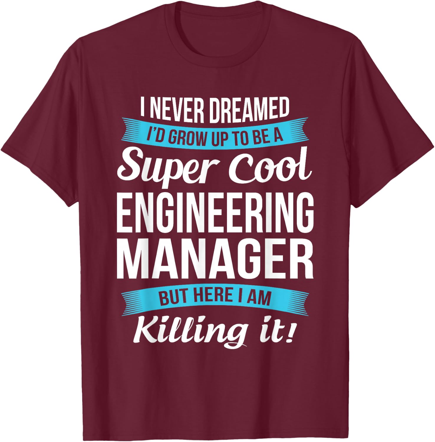 Funny Engineering Manager Gift T-Shirt - T-Shirt | Maroon