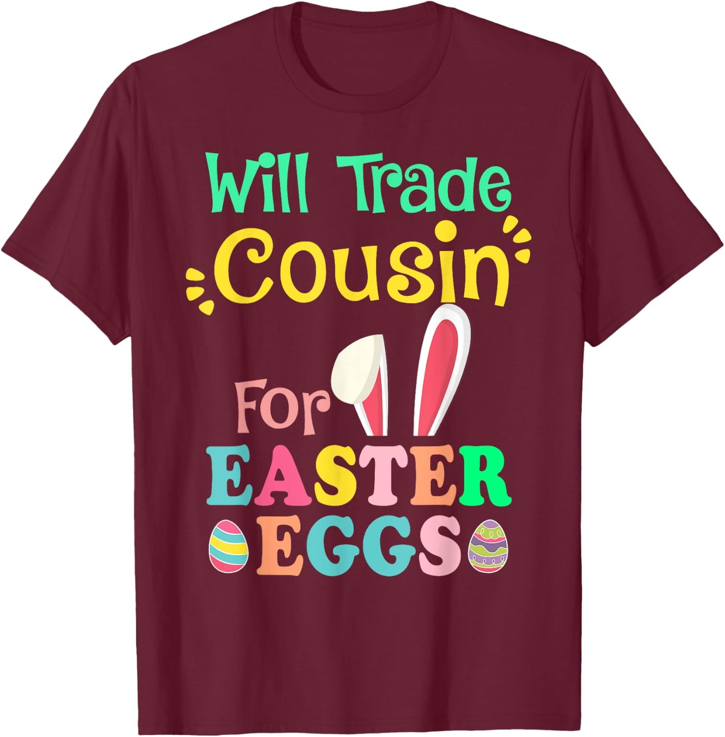Will Trade Cousin for Eggs Easter Day Boys Girls Gift T-Shirt - T-Shirt | Maroon