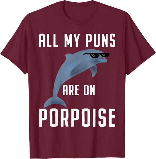 Funny All My Puns Are on Porpoise Dolphin Quote T-Shirt - T-Shirt | Maroon