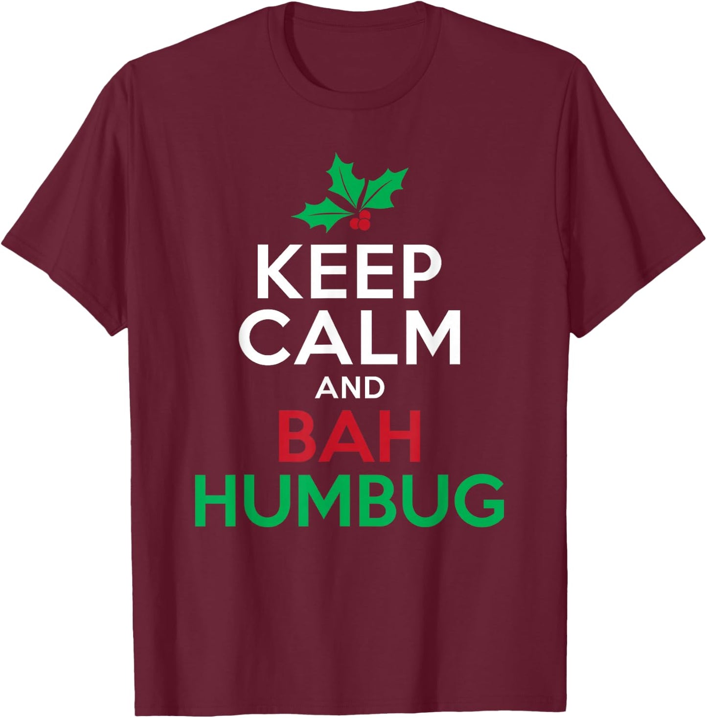 Keep Calm And Bah Humbug Mistletoe Scrooge Grumpy T-Shirt - T-Shirt | Maroon