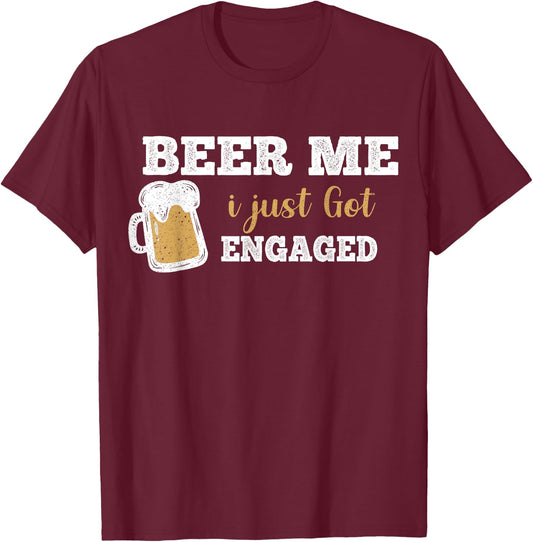 Funny Engagement Shirt Beer Me I Just Got Engaged T-Shirt - T-Shirt | Maroon