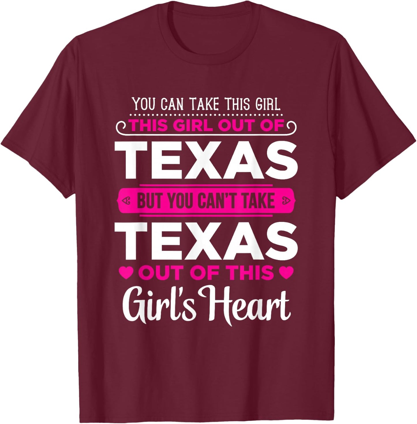 You Can Take This Girl Out Of Texas - Texas Gift Shirt T-Shirt - T-Shirt | Maroon