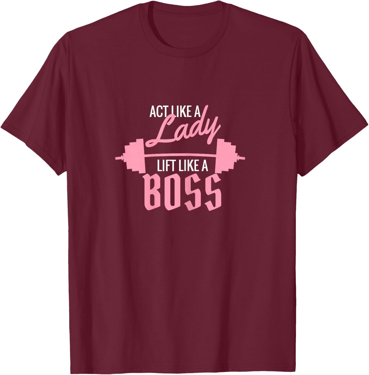 Act Like a Lady Lift Like a Boss T-Shirt - T-Shirt | Maroon