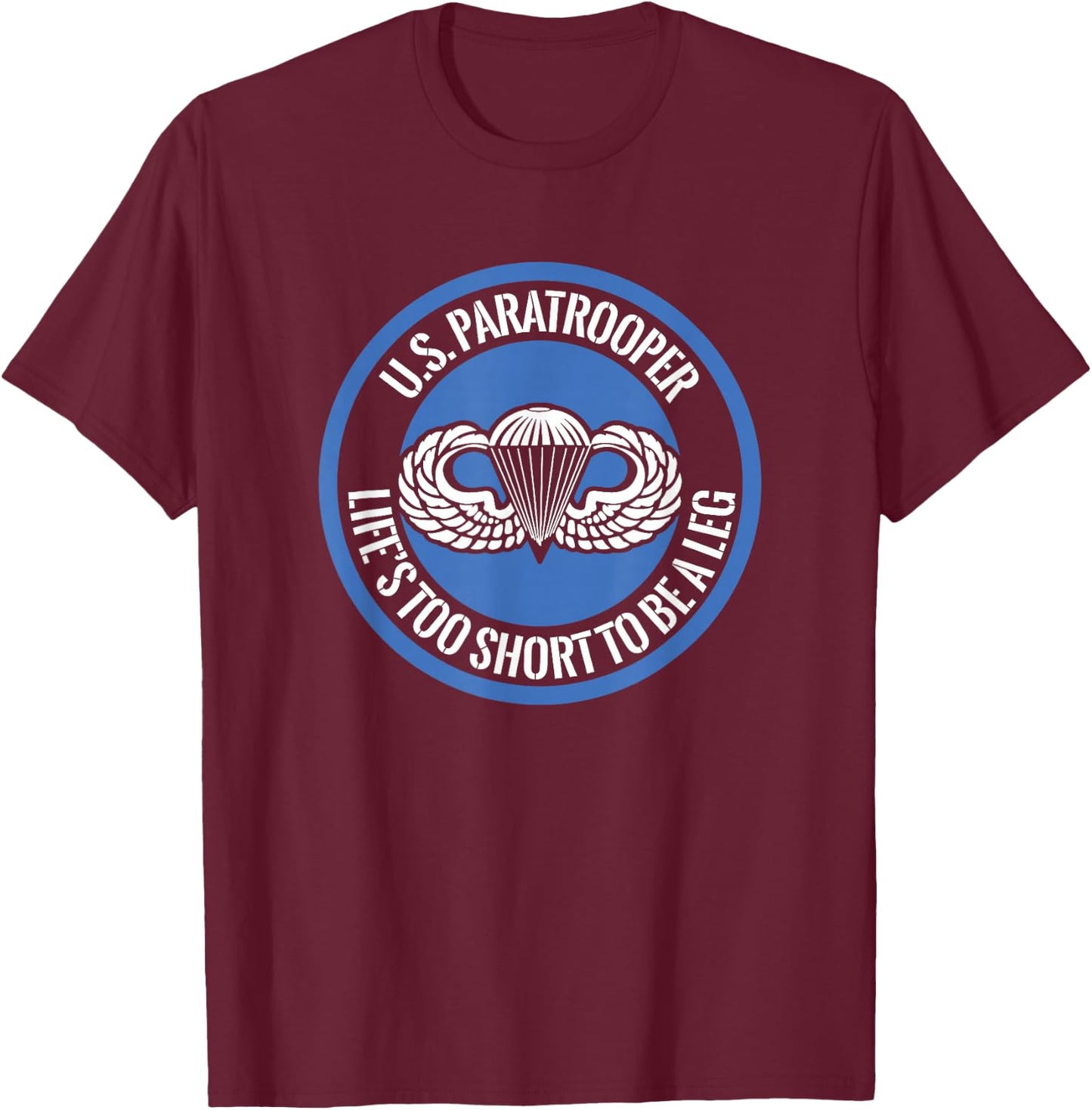 US Paratrooper Life Is Too Short To Be A Leg T-Shirt - T-Shirt | Maroon