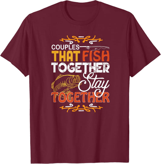 Couples That Fish Together Matching Couples Fishing Gift T-Shirt - T-Shirt | Maroon