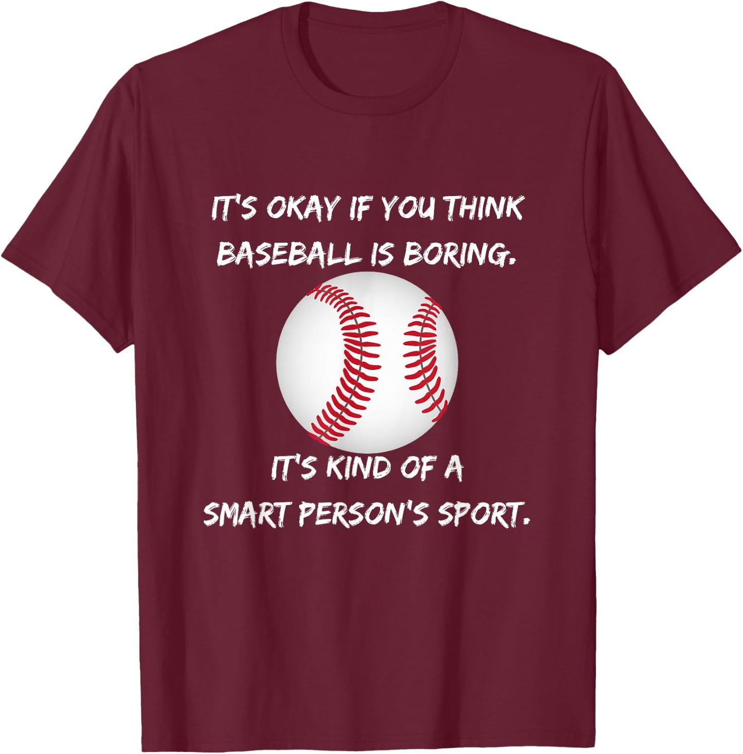It's Okay if you think baseball is boring... T-Shirt - T-Shirt | Maroon