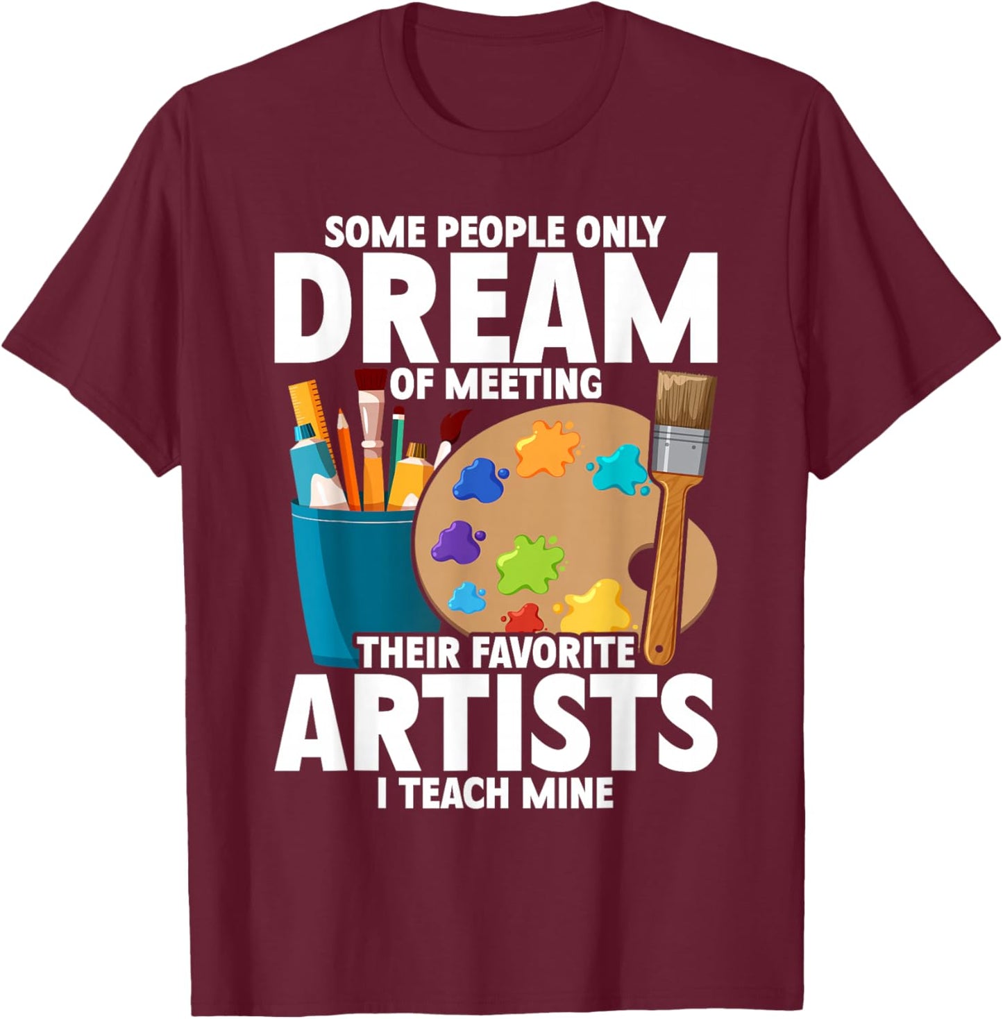 Art Teacher Teachers Appreciation T-Shirt - T-Shirt | Maroon