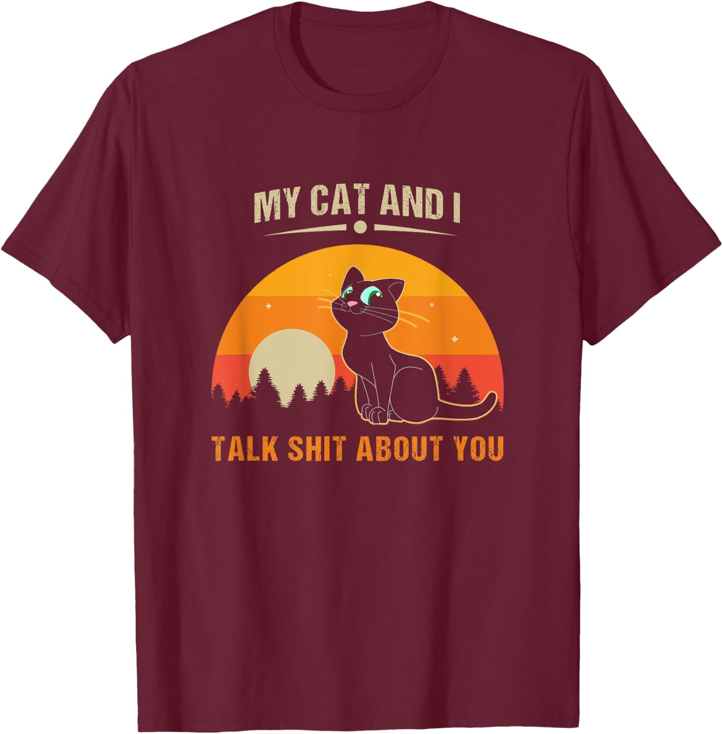 My Cat And I Talk Shit About You Women T-Shirt - T-Shirt | Maroon