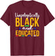 Unapologetically Black Educated DOP e Melanin T-Shirt - T-Shirt | Maroon