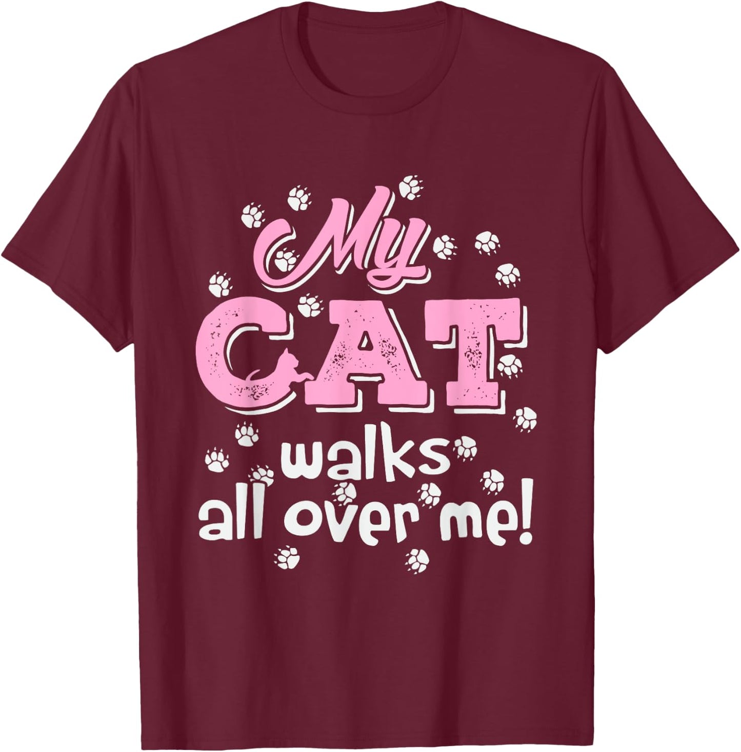 My Cat Walks all over me Funny Graphic Novelty Vintage Men Women T-Shirt - T-Shirt | Maroon
