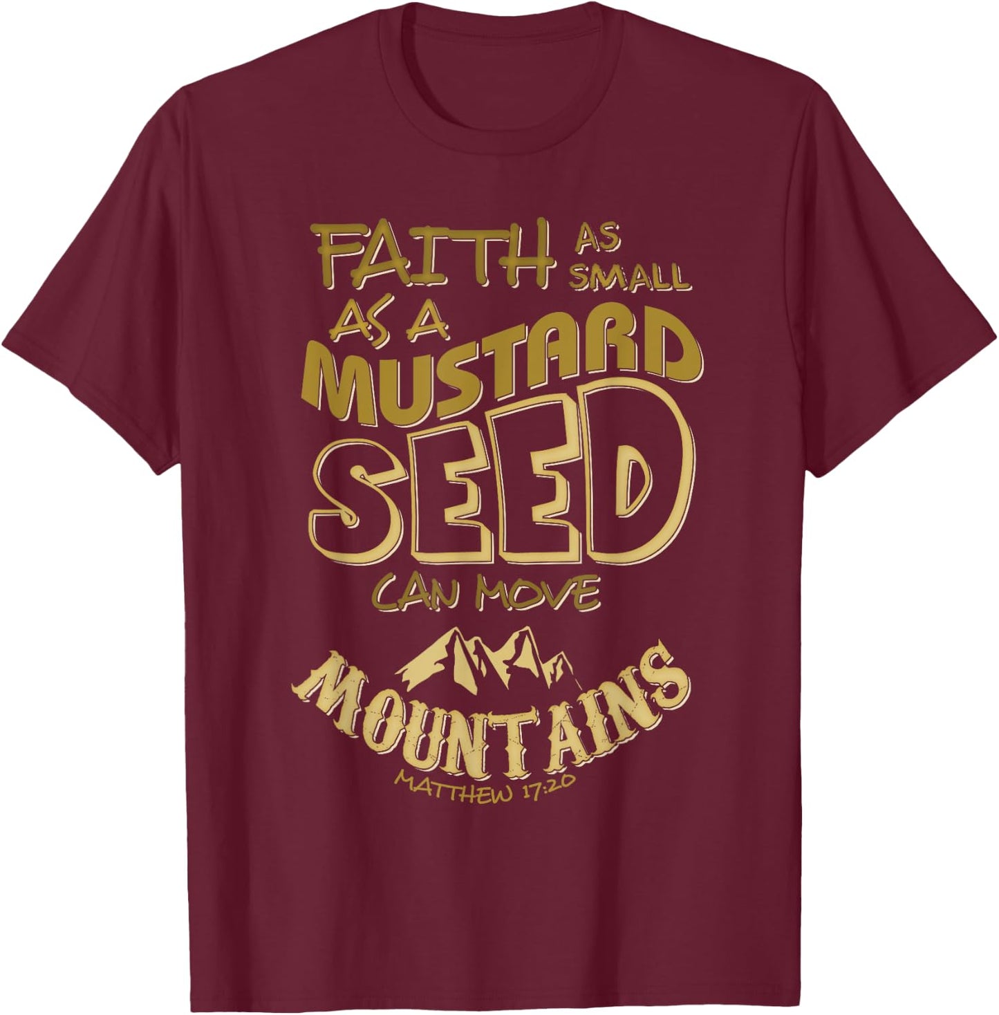Faith as Mustard Seed can Move Mountains Christian T-Shirt - T-Shirt | Maroon