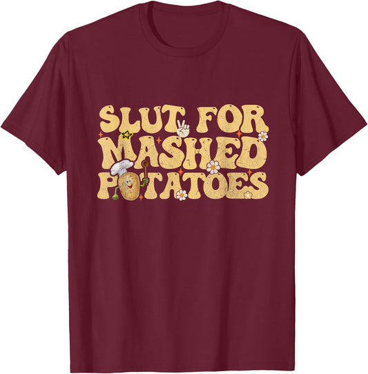 Slut For Mashed Potatoes Thanksgiving Groovy Men Women T-Shirt - T-Shirt | Maroon