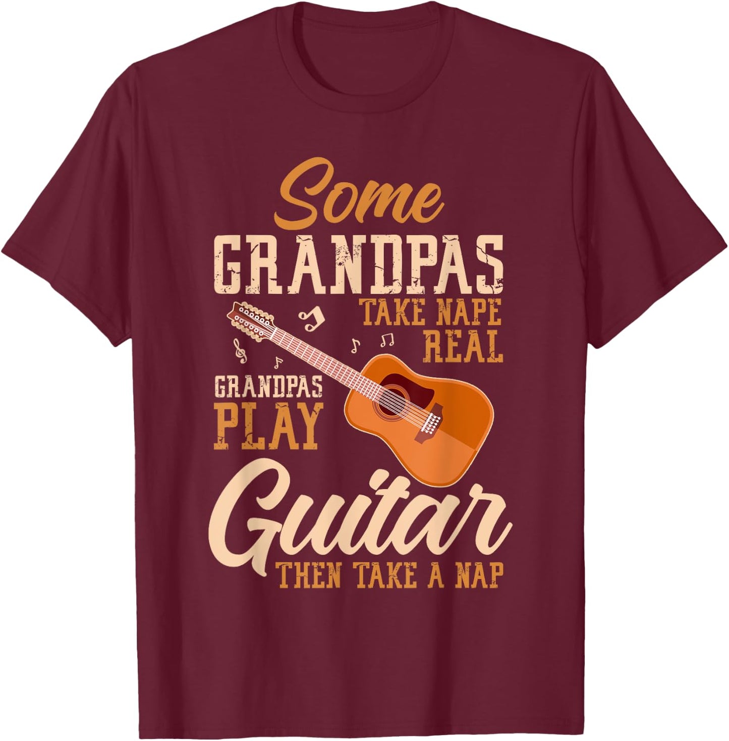 Some Grandpas Take Naps Real Grandpas Play Guitar Guitarist T-Shirt - T-Shirt | Maroon