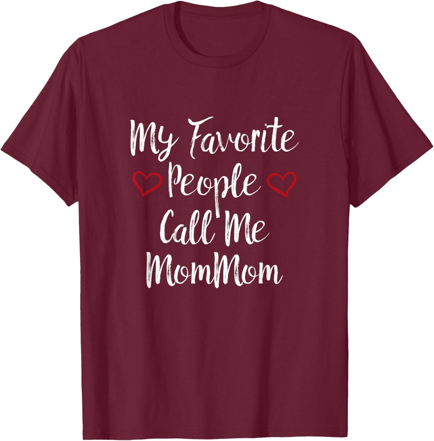 My Favorite People Call Me MomMom T-Shirt - T-Shirt | Maroon