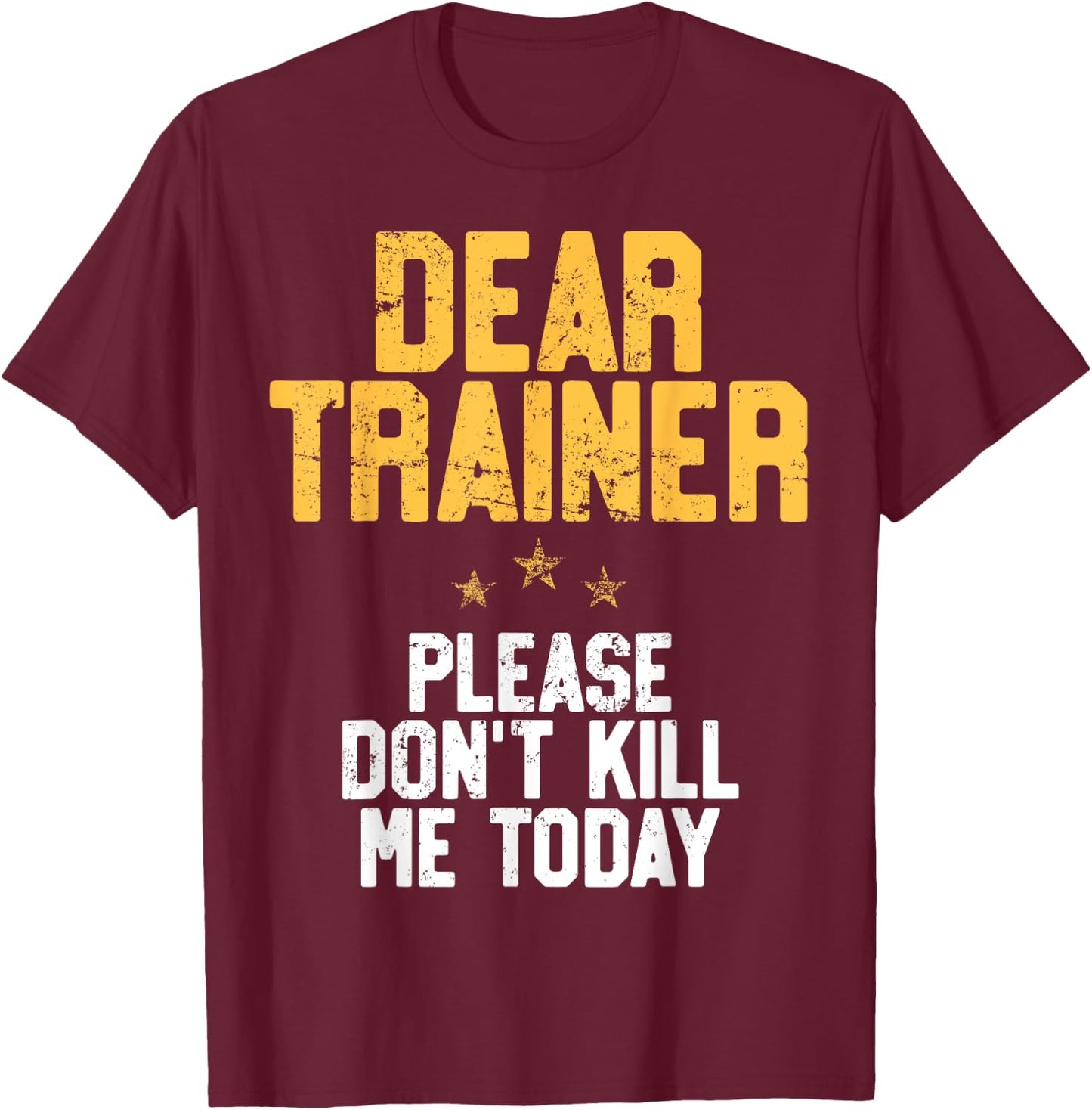 Dear Trainer Please Don't Kill Me, Funny Workout T-Shirt - T-Shirt | Maroon