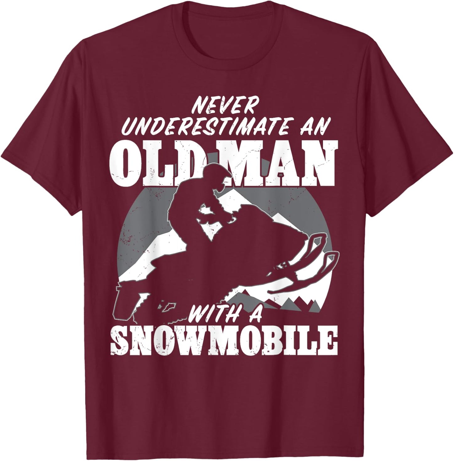 Never underestimate an old man with a snowmobile Gift T-Shirt - T-Shirt | Maroon