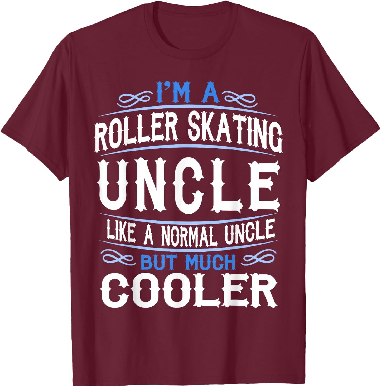 Uncle who loves Roller Skates, I'm a Cool Uncle Shirt c53 T-Shirt - T-Shirt | Maroon
