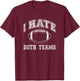 I hate both teams - perfect for people who don't like sports T-Shirt - T-Shirt | Maroon