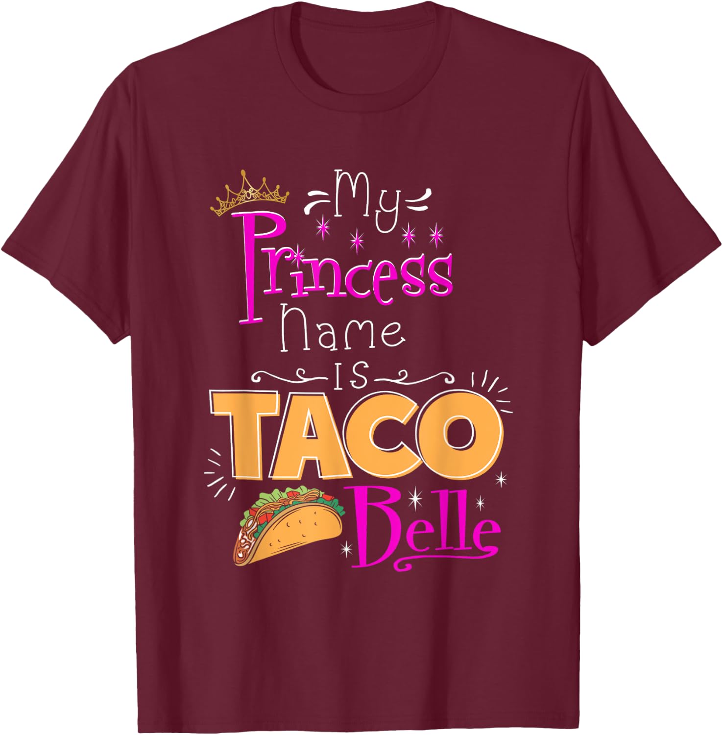 Princess Shirt My Princess Name Is Taco Belle Taco Lover T-Shirt - T-Shirt | Maroon