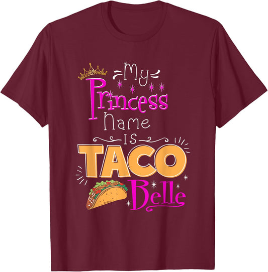 Princess Shirt My Princess Name Is Taco Belle Taco Lover T-Shirt - T-Shirt | Maroon