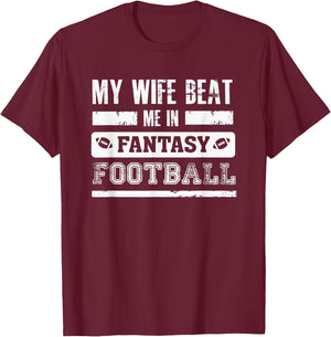 My Wife Beat Me In Fantasy Football - Funny League Loser T-Shirt - T-Shirt | Maroon