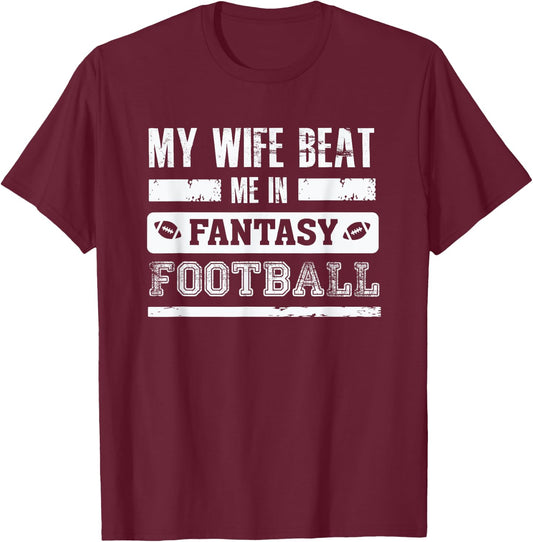 My Wife Beat Me In Fantasy Football - Funny League Loser T-Shirt - T-Shirt | Maroon