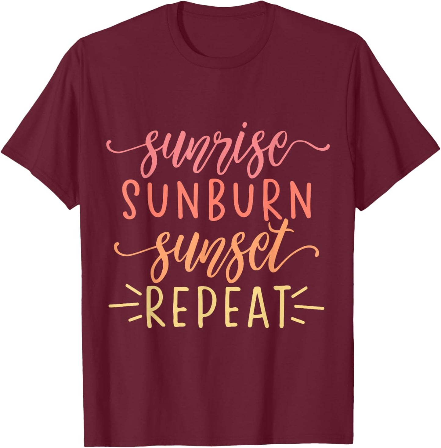 Sunrise Sunburn Sunset Repeat T-Shirt - T-Shirt | Maroon