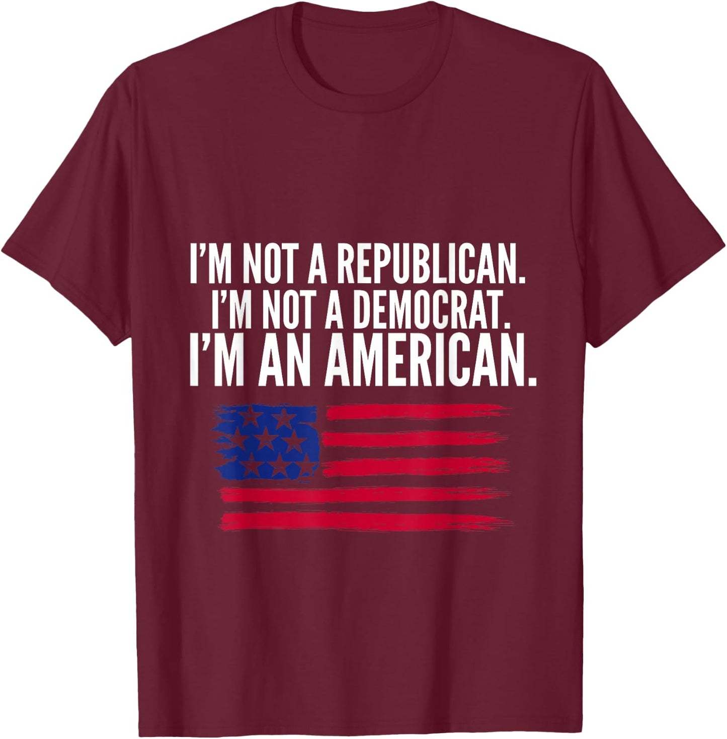 Independent Voter Not Republican, Not Democrat, American T-Shirt - T-Shirt | Maroon