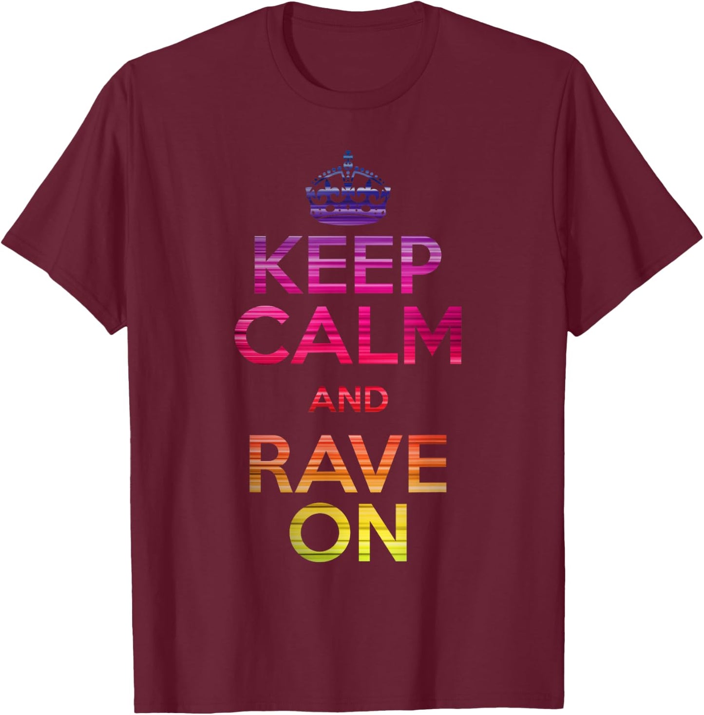Keep Calm and Rave On EDM T-Shirt - T-Shirt | Maroon