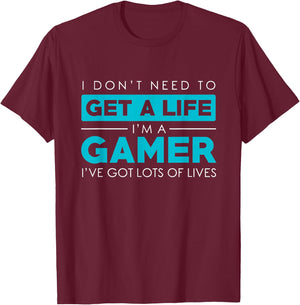 Dont need a Life Im A Gamer-Video Gamer Gift Design T-Shirt - T-Shirt | Maroon