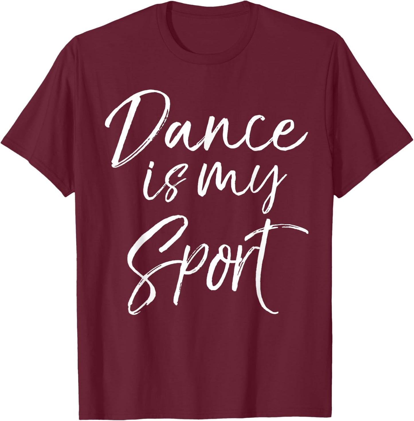 Cute Dancing Quote for Dancers Funny Gift Dance is My Sport T-Shirt - T-Shirt | Maroon