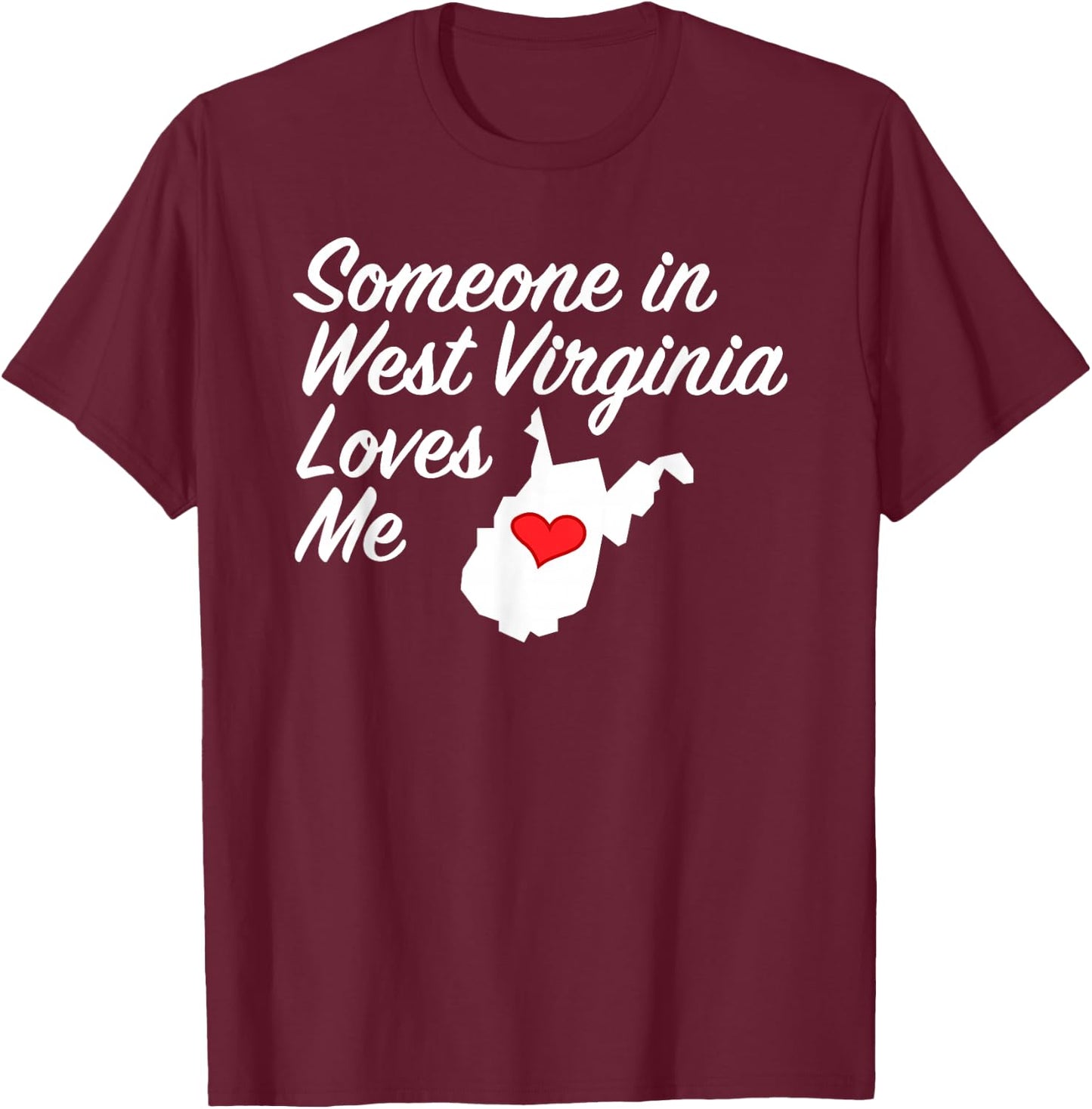 Someone in West Virginia Loves Me | Precious Gift T-Shirt - T-Shirt | Maroon