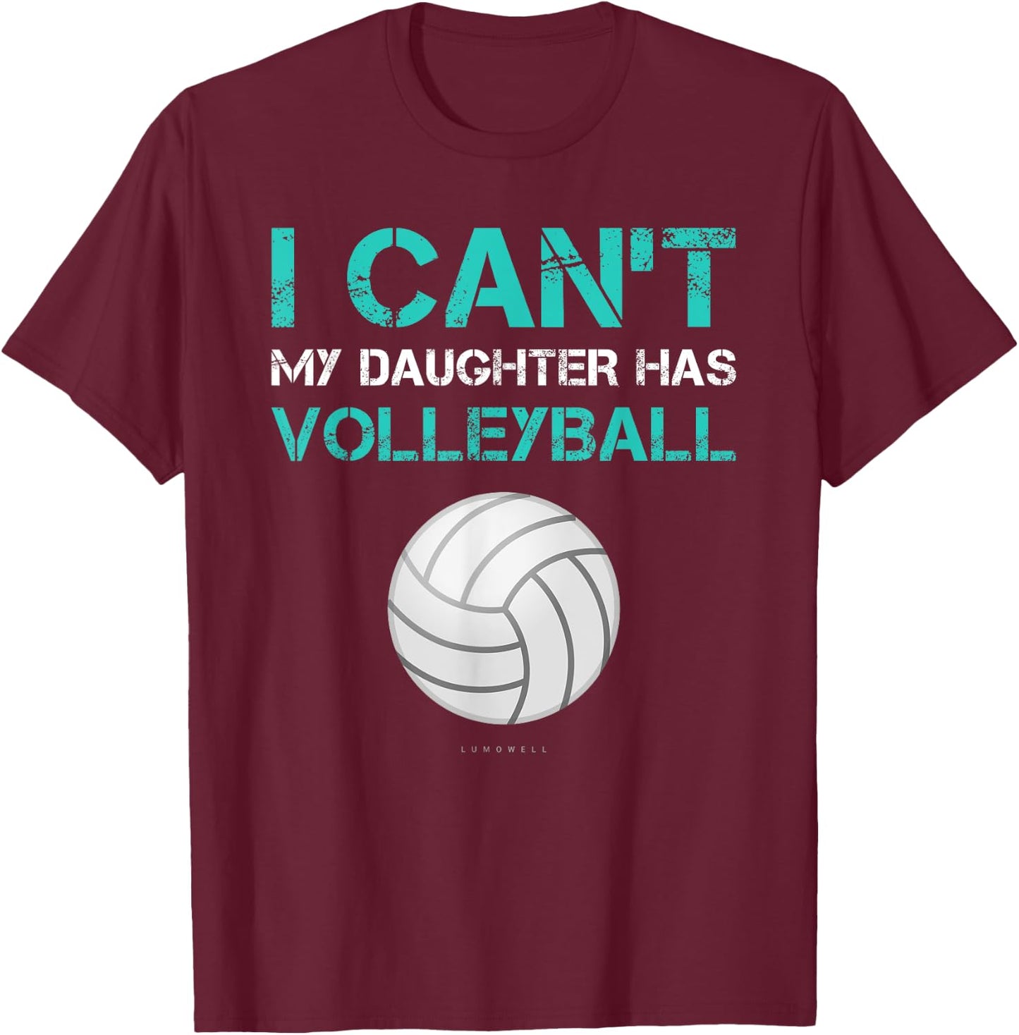Funny Volleyball Shirt: I Can't My Daughter Has Volleyball T-Shirt - T-Shirt | Maroon
