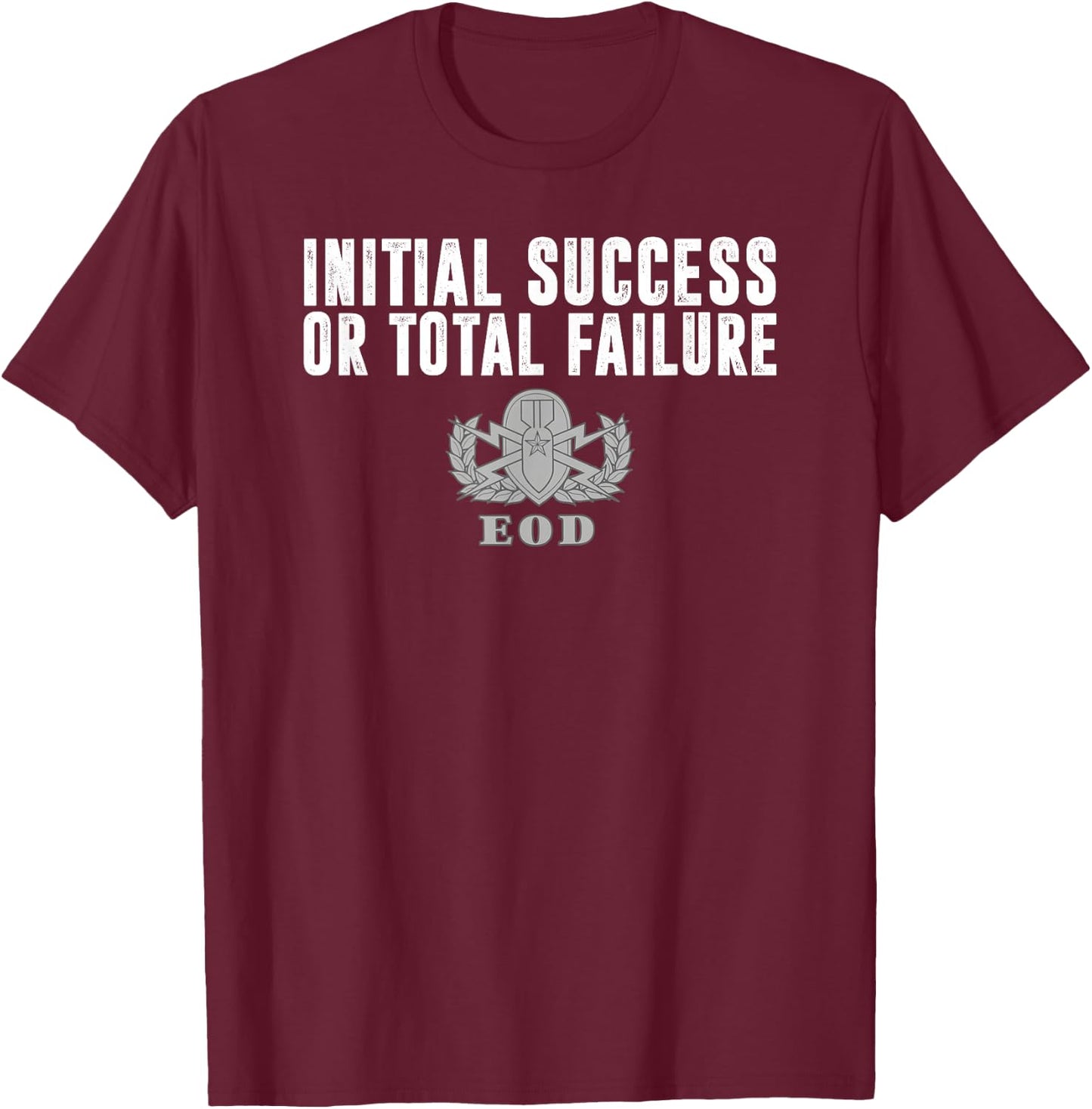 Army EOD Initial Success or Total Failure v1 T-Shirt - T-Shirt | Maroon