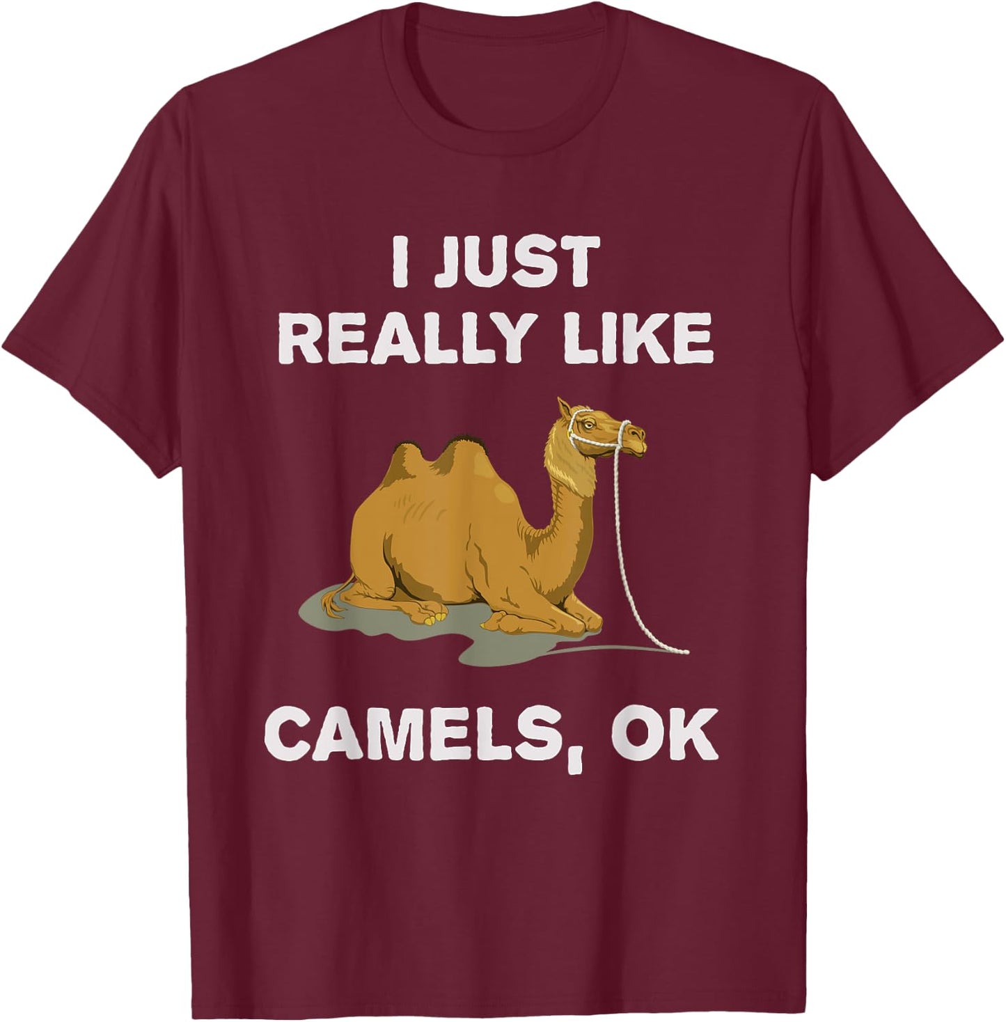 I Just Really Like Camels OK? Humour Funny Camel T-Shirt - T-Shirt | Maroon