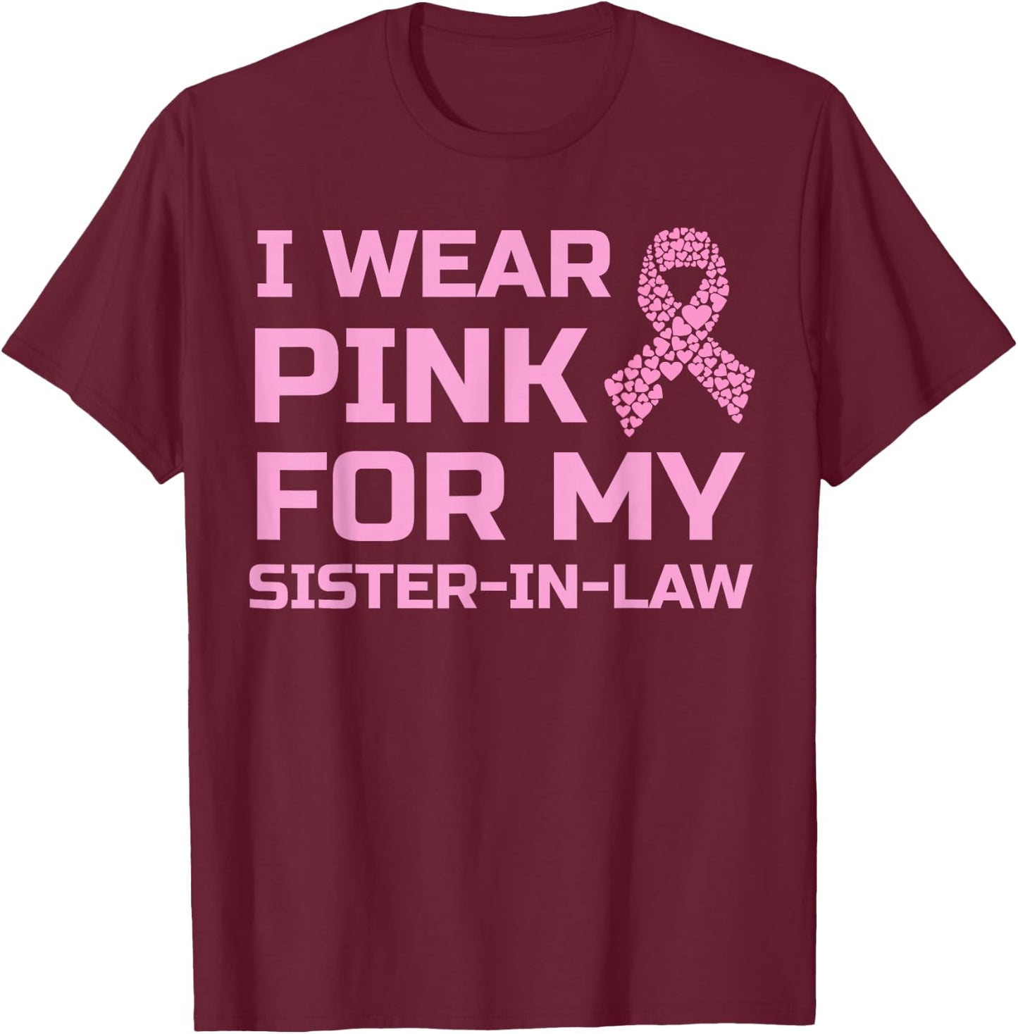 I wear pink for my sister-in-law breast cancer survivor T-Shirt - T-Shirt | Maroon