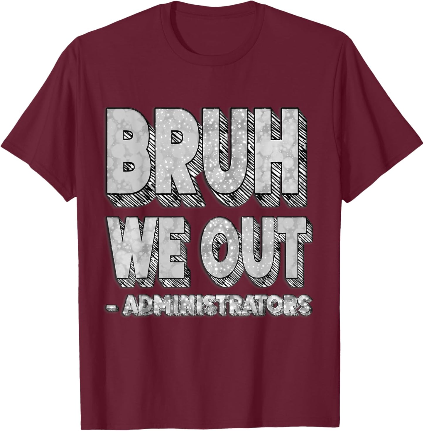 Bruh We Out Administrators – Funny End of School Year Staff T-Shirt - T-Shirt | Maroon