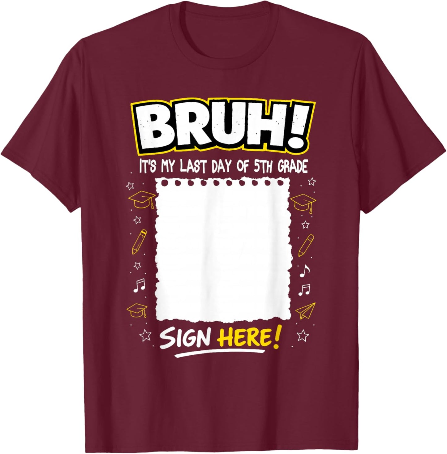 Student Signature Bruh It's My Last Day of 5th Grade Sign My T-Shirt - T-Shirt | Maroon