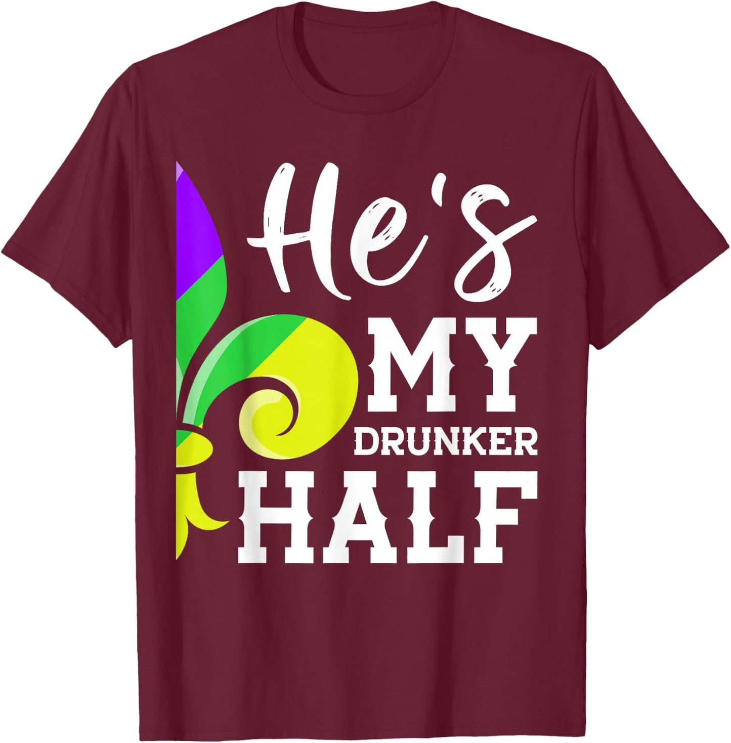 He's My Drunker Half Lovers Couple Matching Mardi Gras Party T-Shirt - T-Shirt | Maroon