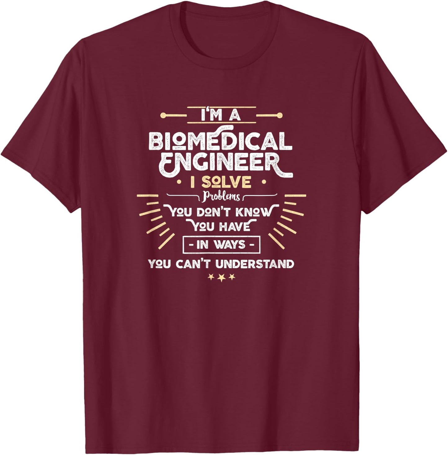 I'm a Biomedical Engineer I Solve problems funny T-Shirt - T-Shirt | Maroon