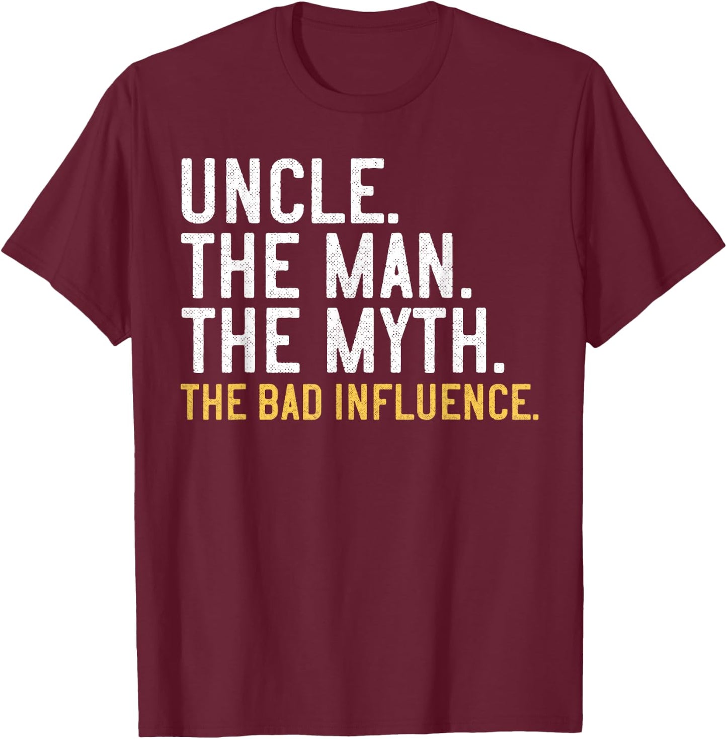 Uncle The Man The Myth The Bad Influence T-Shirt - T-Shirt | Maroon
