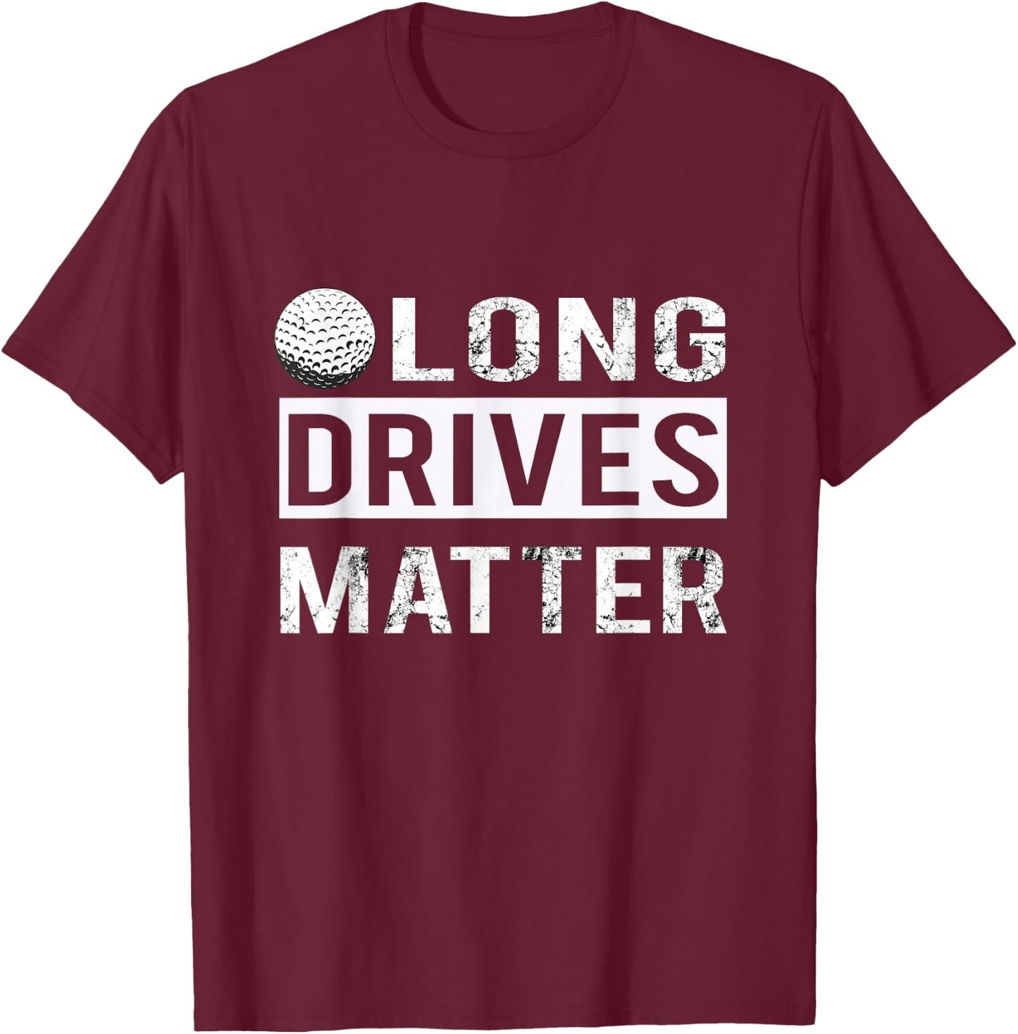 Funny Long Drives Matter Golf Gift Golfers T-Shirt - T-Shirt | Maroon