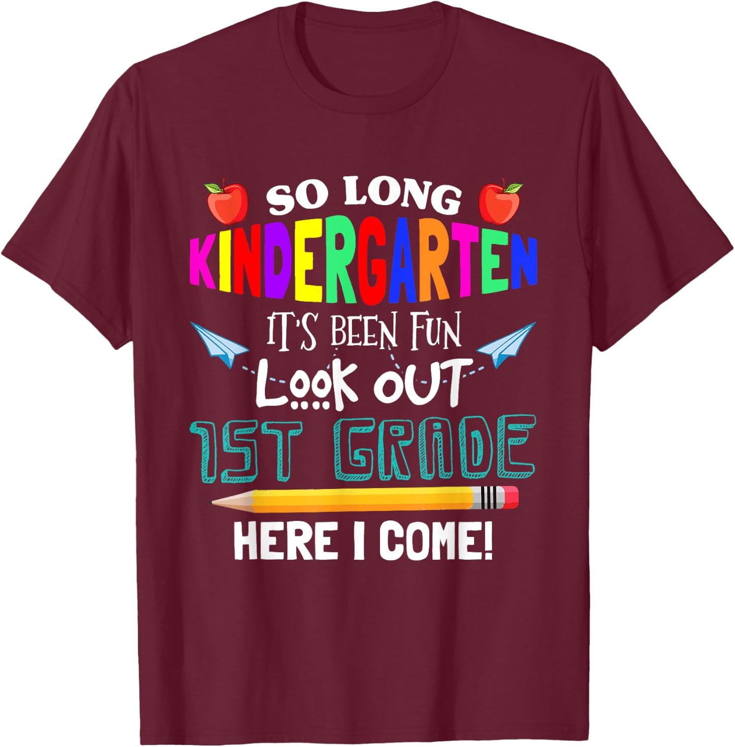 So Long Nursery 1st Grade Here I Come Its Been Fun Look T-Shirt - T-Shirt | Maroon