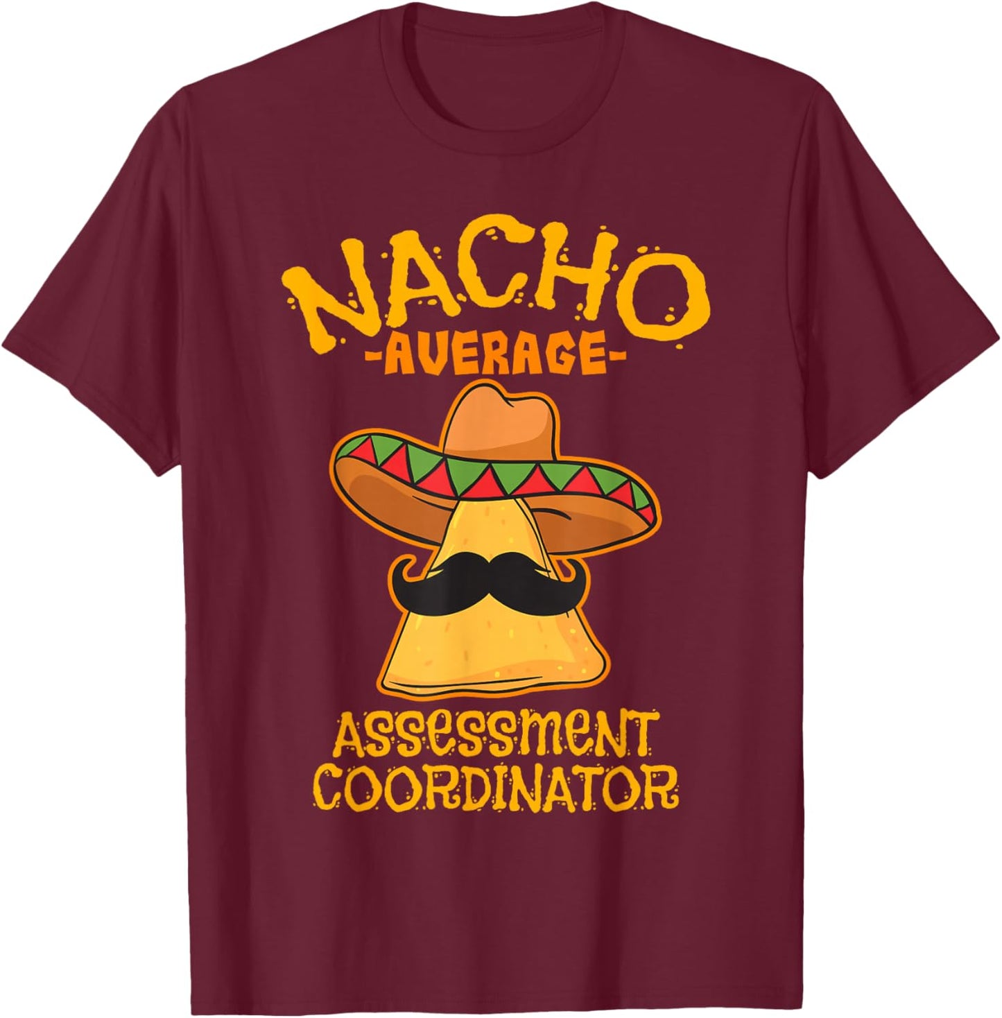 Nacho Average Assessment Coordinator Teacher Mexican T-Shirt - T-Shirt | Maroon