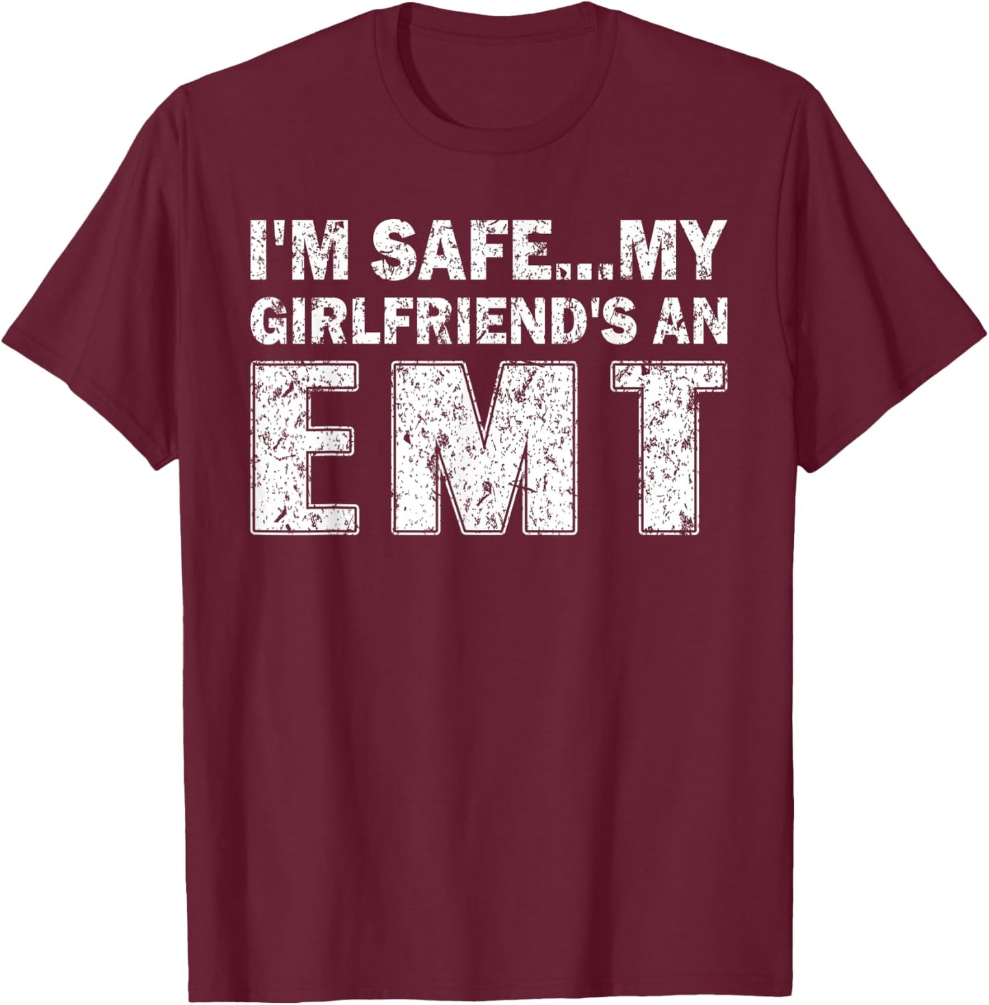 I'm Safe My Girlfriends An EMT T-Shirt - T-Shirt | Maroon