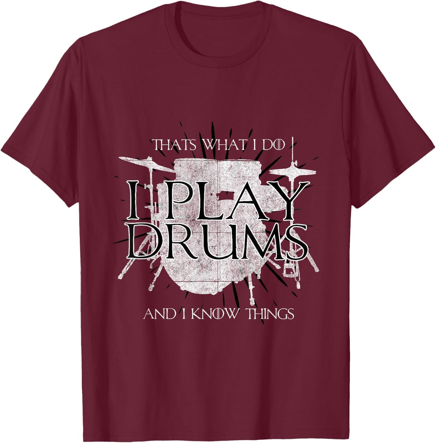 I Play Drums And I Know Things Rocker Gift Funny T-Shirt - T-Shirt | Maroon
