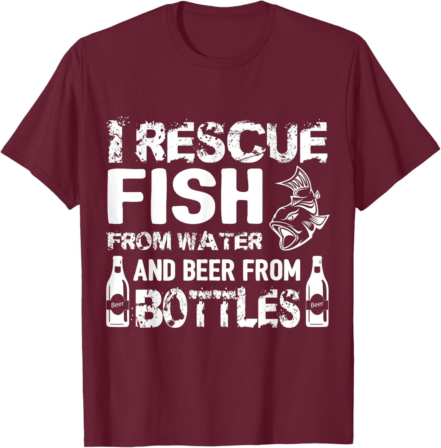 I Rescue Fish From Water And Beer From Bottles T-Shirt - T-Shirt | Maroon