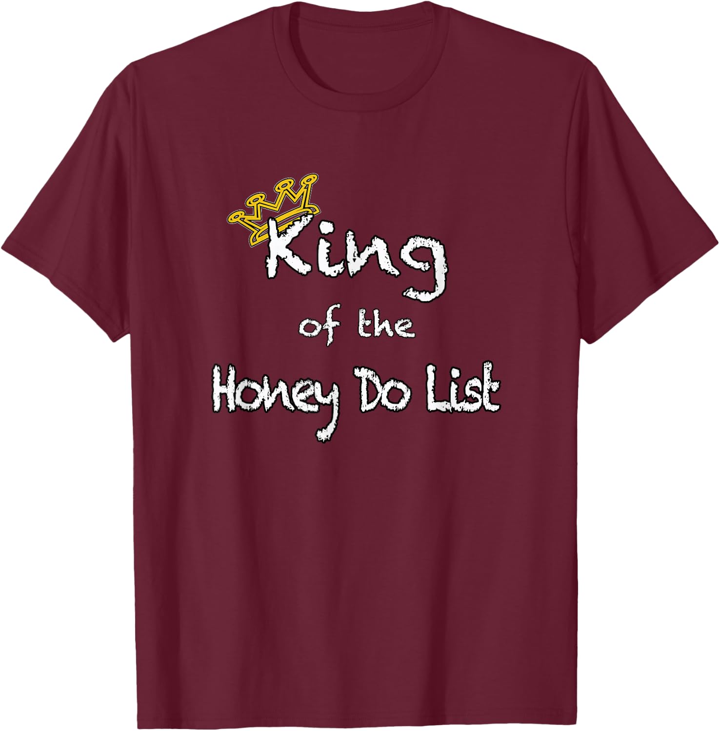King of the Honey Do List shirt T-Shirt - T-Shirt | Maroon